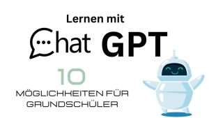 Man sieht ein Computermännlein und den Text: lernen mit ChatGPT - 10 Möglichkeiten für Grundschulkinder