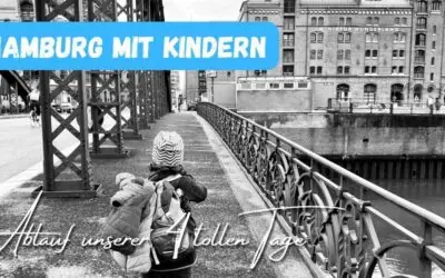 4 fantastische Tage in Hamburg mit Kindern: Ablauf, Ausflugsziele und viele Tipps