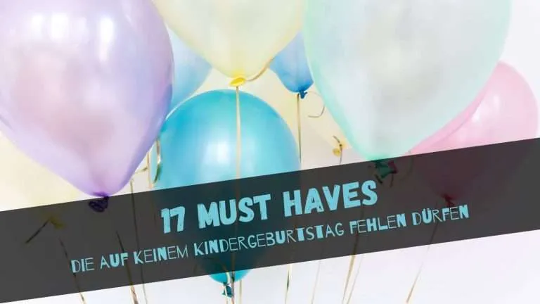 Beitragsbild mit dem Titel 17 Musst-haves die auf keinem Kindergeburtstag fehlen dürfen und Luftballons