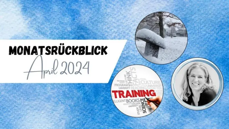 Beitragsbild mit dem Titel Monatsrückblick April 2024 mit 3 kleinen Bildern im Kreis