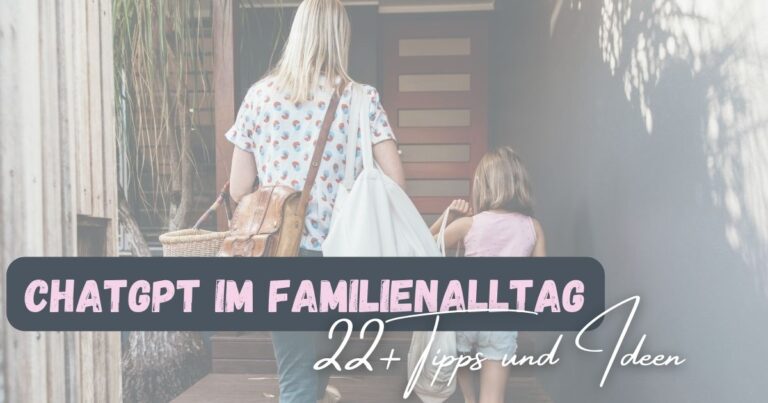 Beitragsbild mit dem Titel "ChatGPT im Familienalltag" 22+ Tipps und Ideen. Im. Hintergrund eine Frau, die mit ihrem Kind und vielen Taschen in der Hand auf einen Hauseingang zu geht.
