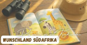 Ein Kinderbuch mit Tieren aus Afrika mit einem Fernglas und einem Safari-Hut mit dem Titel: Bucketlist Südafrika mit Kindern und "Das wollen wir erleben"