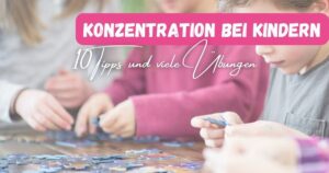 Beitragsbild mit dem Titel: Konzentration bei Kindern: 10 Tipps und viele Übungen" und einem Bild bei dem einige Kinder konzentriert an einem Puzzle arbeiten