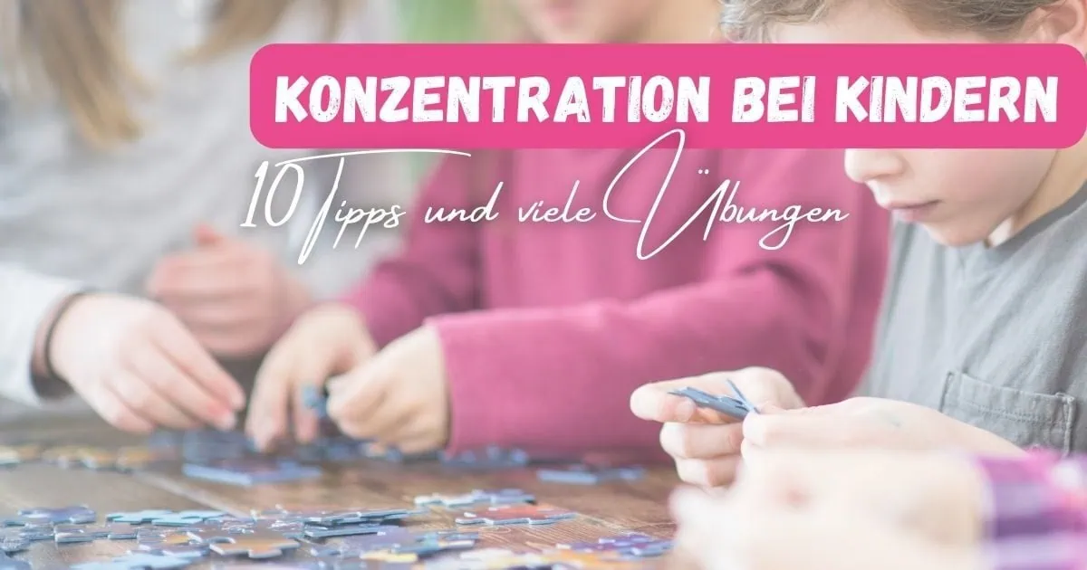 Beitragsbild mit dem Titel: Konzentration bei Kindern: 10 Tipps und viele Übungen" und einem Bild bei dem einige Kinder konzentriert an einem Puzzle arbeiten
