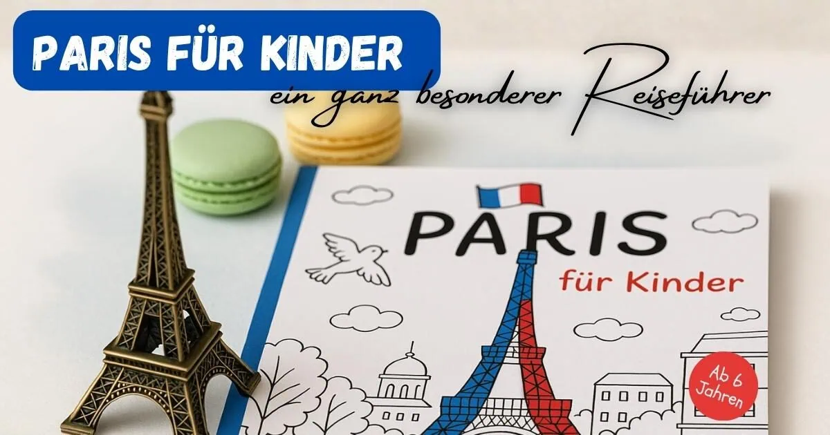 Beitragsbild mit dem Titel: Paris für Kinder ein ganz besonderer Reiseführer anti einem kleinen Eiffelturm und daneben dem Buchcover und Makarons
