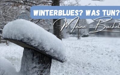 Winterblues! Was tun? Meine Bucket-List für ein Stimmungstief in der dunklen Jahreszeit
