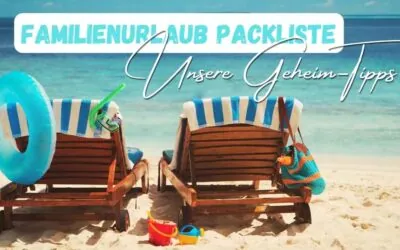 Packliste für den Familienurlaub: Meine Must-haves für Urlaub mit Kindern